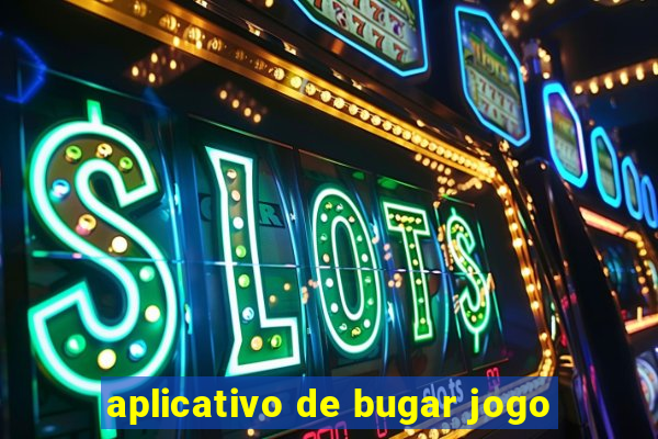 aplicativo de bugar jogo